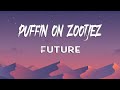 Future - PUFFIN ON ZOOTIEZ (Lyrics)