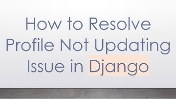 How to Resolve Profile Not Updating Issue in Django
