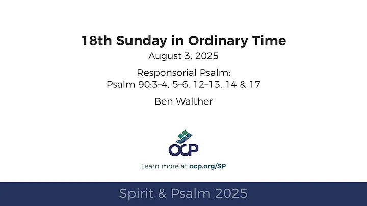 Spirit & Psalm 2025 – Ordinary Time 18 – Psalm