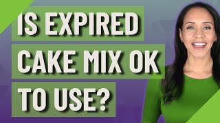 Is expired cake mix OK to use?