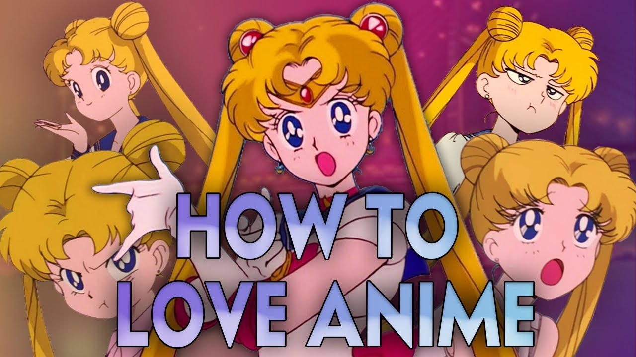 Sailor Moon and Learning To Love Anime