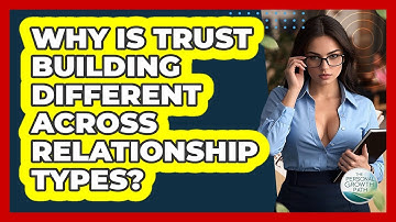 Why Is Trust Building Different Across Relationship Types? - The Personal Growth Path