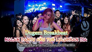 Download Lagu Dugem Breakbeat - Malam Bantu Aku Tuk Luluhkan Dia || Dj Semata Karenamu MP3