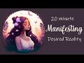 20 Minute Guided Meditation for Manifesting Your Desired Reality