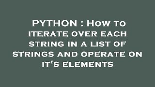 PYTHON : How to iterate over each string in a list of strings and operate on it's elements