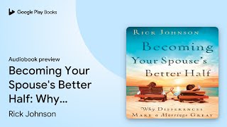 Becoming Your Spouse&#39;s Better Half: Why… by Rick Johnson · Audiobook preview