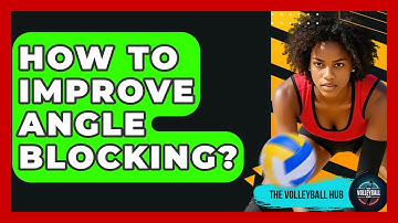 How To Improve Angle Blocking? - The Volleyball Hub