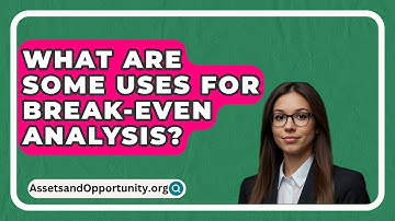 What Are Some Uses For Break-Even Analysis? - AssetsandOpportunity.org
