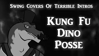 Kung Fu Dino Posse - Swing Covers of Terrible Intros