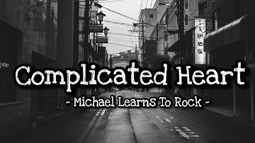 Complicated Heart - Michael Learns to Rock (lyrics)