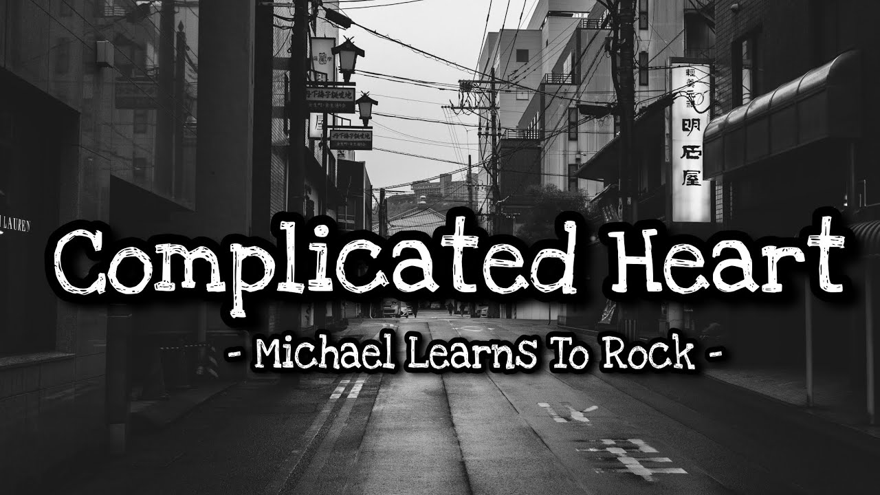 Complicated Heart - Michael Learns to Rock (lyrics) Complicated Heart - Michael Learns to Rock (lyrics)