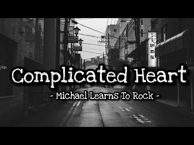 Complicated Heart - Michael Learns to Rock (lyrics) class=