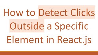 How to Detect Clicks Outside a Specific Element in React.js