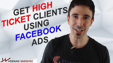 How To Get High Ticket Clients Using Facebook Ads - Hernan Vazquez