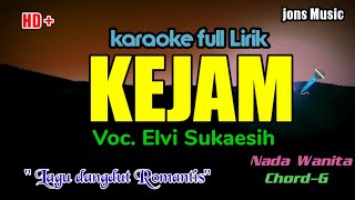 Download lagu KEJAM || ELVY SUKAESIH || KARAOKE DANGDUT || NADA WANITA