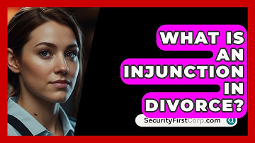 What Is An Injunction In Divorce? - SecurityFirstCorp.com