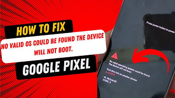 How to Fix "No Valid Operating System could be found" Google Pixel 7