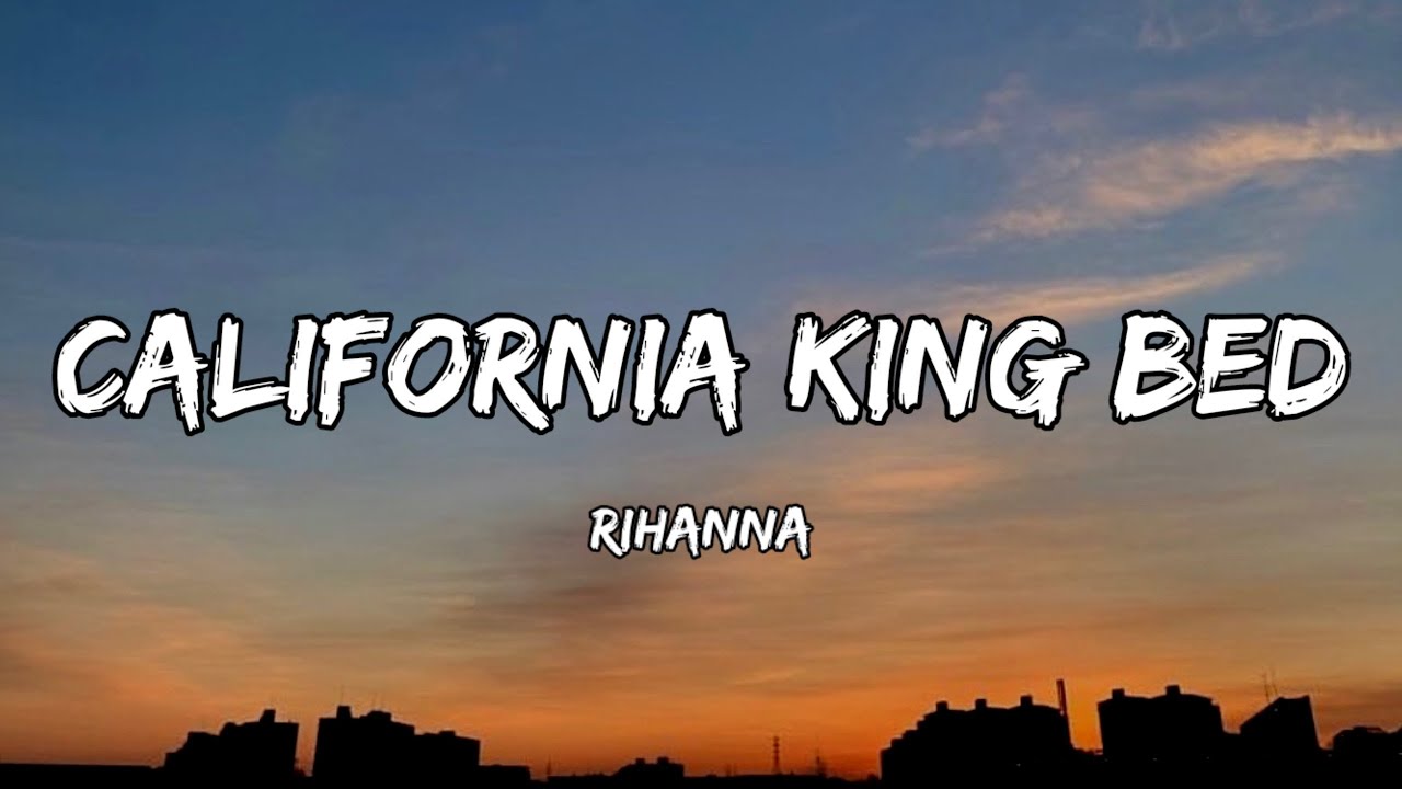 Rihanna California King Bed (Lyrics) YouTube