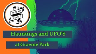 Hauntings and UFO's in Graeme Park
