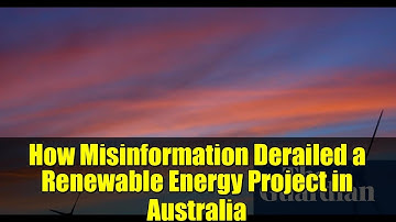 How Misinformation Derailed a Renewable Energy Project in Australia | The Battle Against Fake News