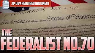 AP U.S. Gov: Federalist No. 70 [Required Document] -- EVERYTHING YOU NEED TO KNOW