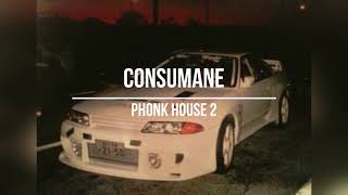 CONSUMANE - PHONK HOUSE 2