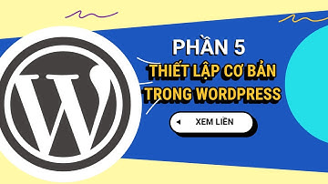 Các thiết lập WordPress cơ bản cần biết | Phần 5 - WordPress Tinh Gọn 2024 | Học WordPress