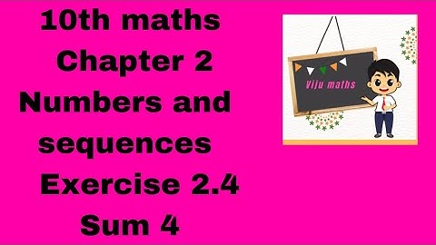 10th maths chapter 2 Numbers and Sequences exercise 2.4 sum 4