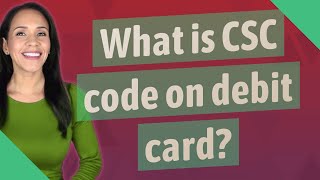 What is CSC code on debit card?