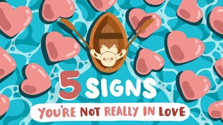5 Signs You're Not Actually In Love