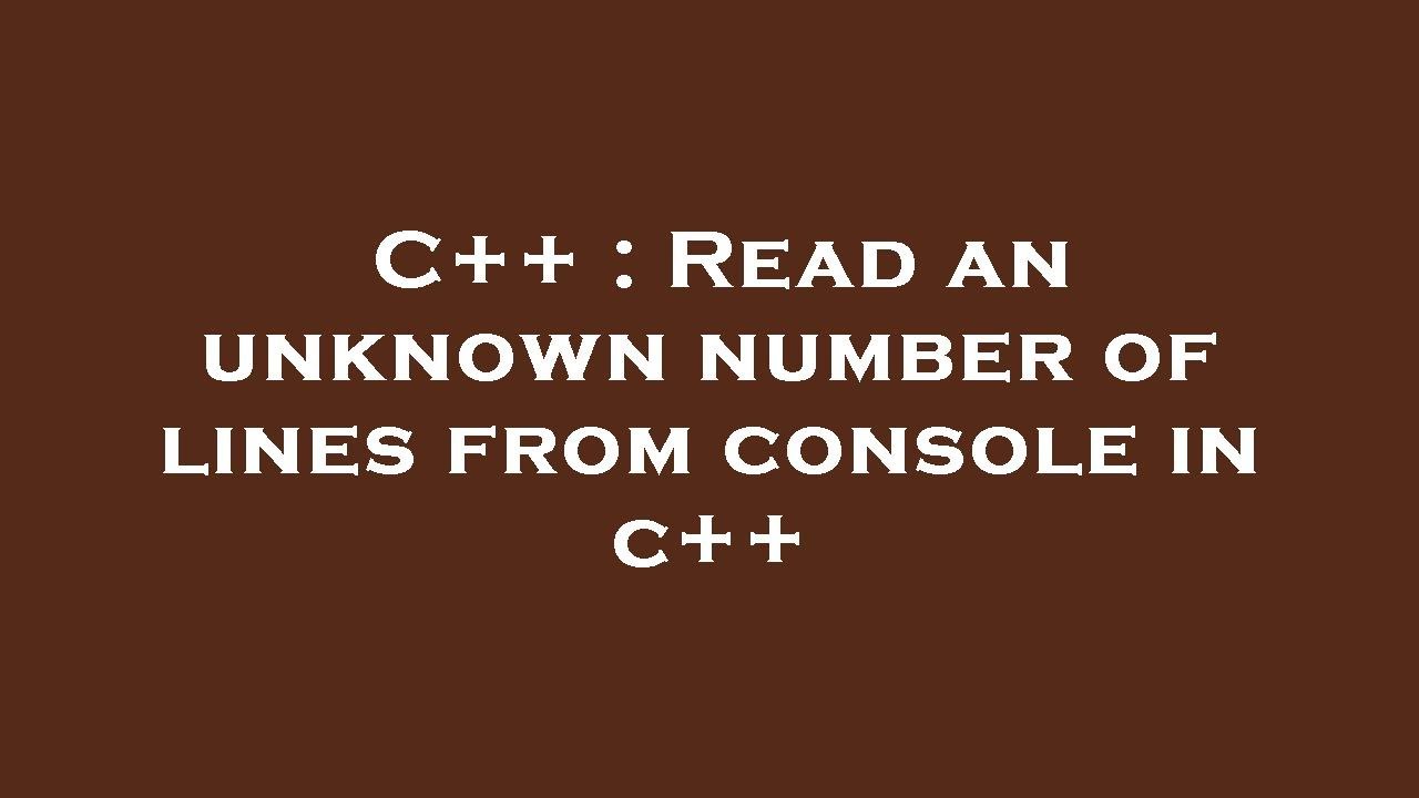 C++ : Read an unknown number of lines from console in c++ - YouTube