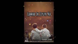 Ek tu hi yaar mera mujhko kya duniya se lena|song lyrics|By Roman_shaik