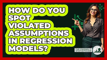 How Do You Spot Violated Assumptions In Regression Models? - The Friendly Statistician