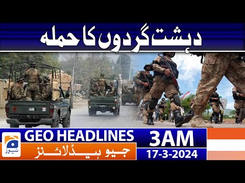 Geo News Headlines 3 AM | Terrorist attack | 17 March 2024