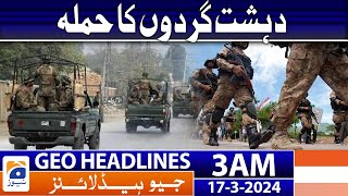 Geo News Headlines 3 AM | Terrorist attack | 17 March 2024