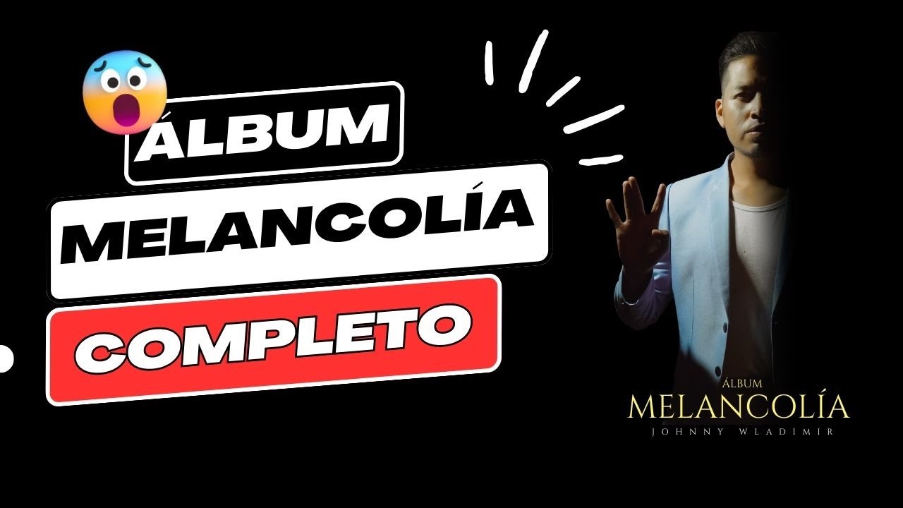 Johnny Wladimir / Álbum Melancolía COMPLETO (Enganchados)