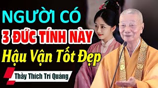 Người Có 3 Đức Tính Này Sẽ Có Hậu Vận Tốt Đẹp  Hòa Thượng Thích Trí Quảng (quá hay)