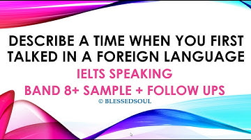 IELTS SPEAKING: The First Time You Spoke in a Foreign Language: Sample + Follow up Questions