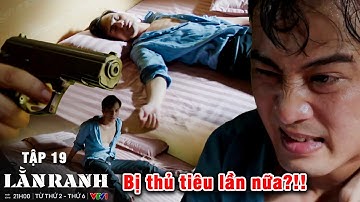 LẰN RANH - Tập 19 | Liệu Viên có bị thủ tiêu thêm một lần nữa?!!
