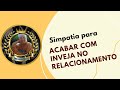 Simpatia para Acabar com a Inveja no Relacionamento...