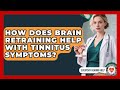 How Does Brain Retraining Help With Tinnitus Symptoms? - Everyday Hearing Help