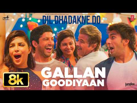 Gallan Goodiyaan 8K Full Song | Ranveer Singh, Anil Kapoor, Farhan Akhtar | Dil Dhadakne Do