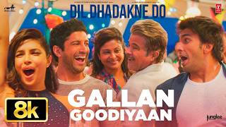 Gallan Goodiyaan 8K Full Song Ranveer Singh, Anil Kapoor, Farhan Akhtar Dil Dhadakne Do