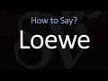 How to Pronounce Loewe? (CORRECTLY)