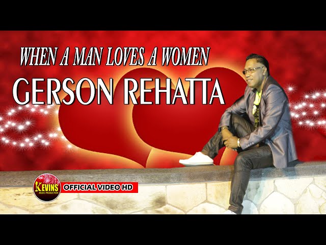 WHEN A MEN LOVES A WOMEN - GERSON REHATTA - KEVINS MUSIC PRODUCTION (OFFICIAL VIDEO MUSIC ) class=