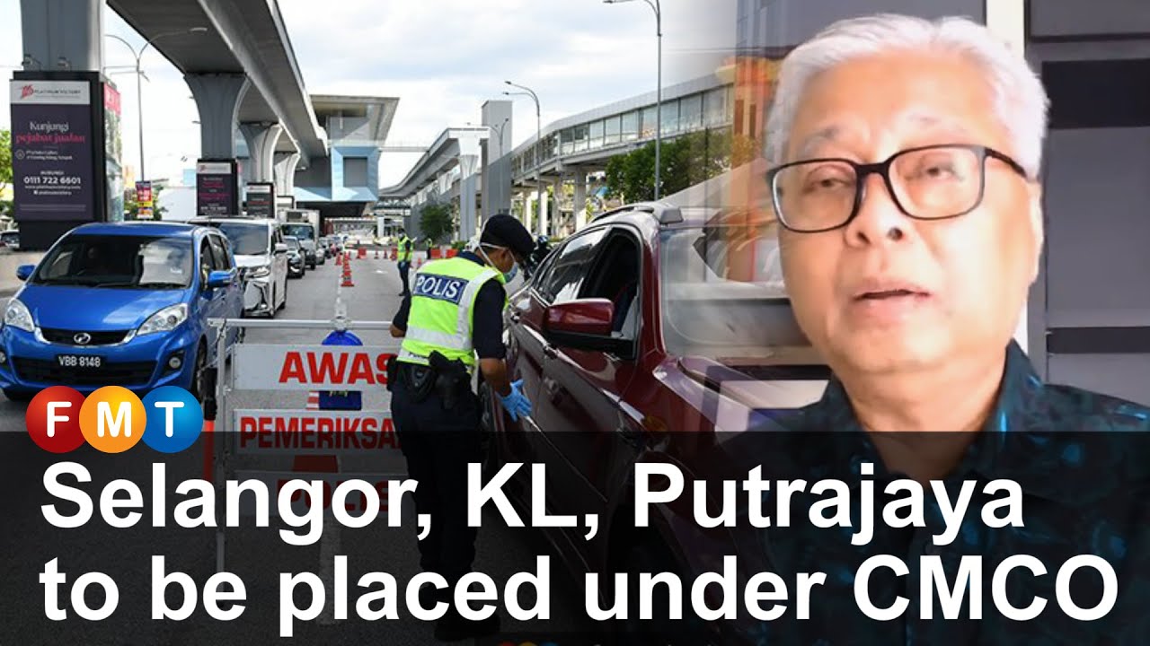 Selangor Kl Putrajaya To Be Placed Under Cmco On Wednesday Free Malaysia Today Fmt