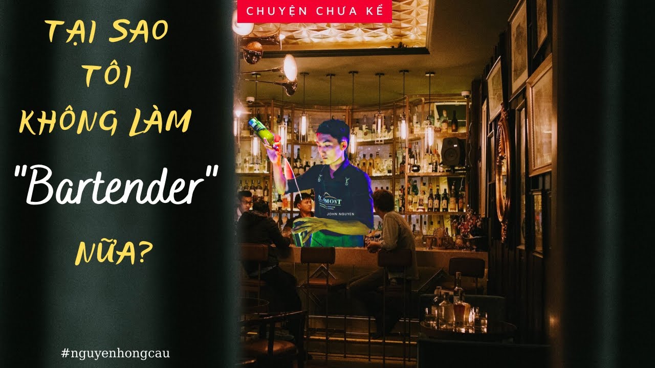 Học bartender tphcm | Tại sao tôi không làm "Bartender" nữa? I Nguyễn Hồng Cầu I