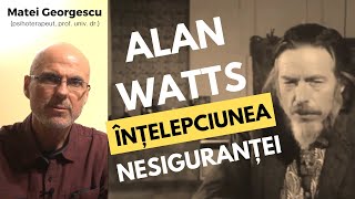 Alan Watts și înțelepciunea nesiguranței | Matei Georgescu