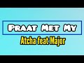Atcha Feat Major - Praat Met My (Lyric Video)