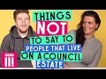 Things Not To Say To People That Live On A Council Estate